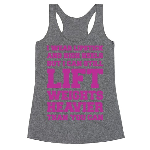 I Wear Lipstick and High Heels But I Can Still Lift Racerback Tank ...