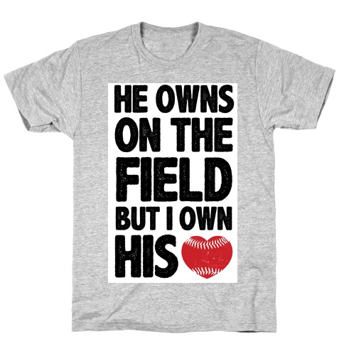 He Owns the Field (baseball) T-Shirt