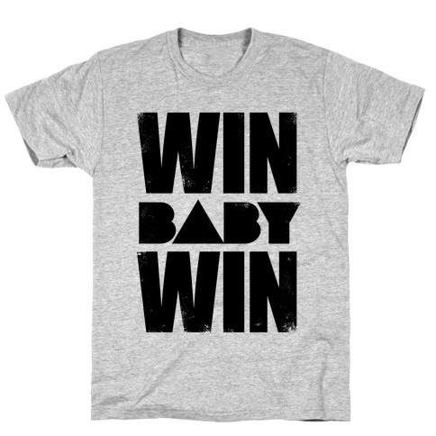 Win Baby Win T-Shirt