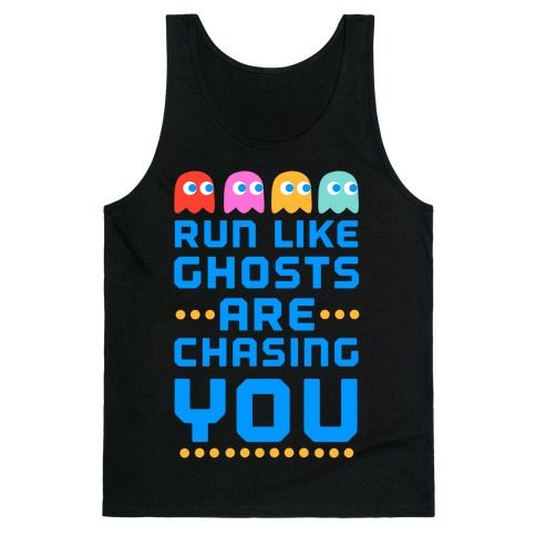 Run Like Ghosts Are Chasing You Tank Top