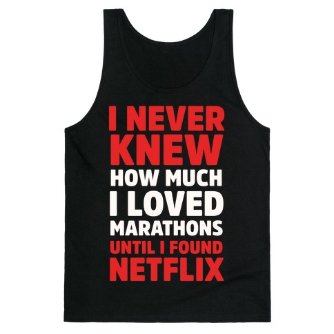 I Never Knew How Much I Loved Marathons Until Netflix Tank Top