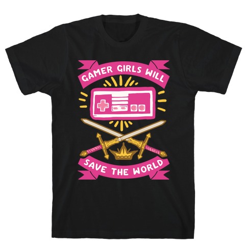 Gamer Girls Will Save The World T-Shirt