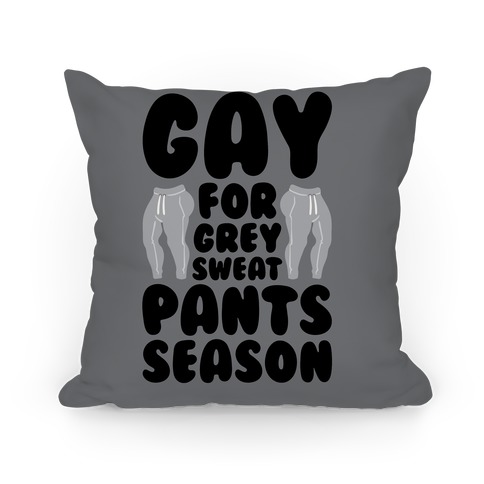 Gay For Grey Sweatpants Season Pillow
