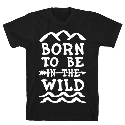 Born To Be In The Wild T-Shirt