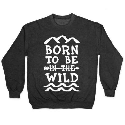 Born To Be In The Wild Pullover