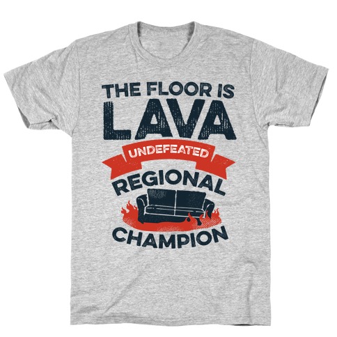 The Floor is Lava Undefeated Regional Champion T-Shirt