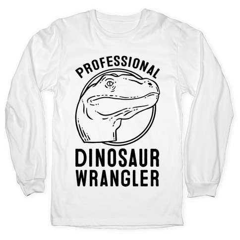 Professional Dinosaur Wrangler Long Sleeve T-Shirts | LookHUMAN