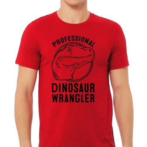 Professional Dinosaur Wrangler T-Shirts | LookHUMAN