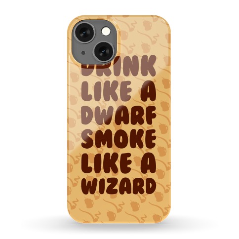 Drink Like A Dwarf, Smoke Like A Wizard Phone Case