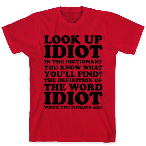 Look Up Idiot T-Shirts | LookHUMAN