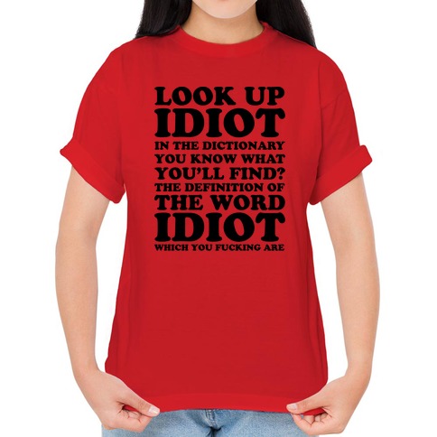 Look Up Idiot T-Shirts | LookHUMAN