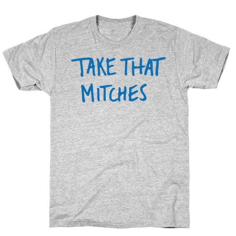 Take That Mitches Tank T Shirts Lookhuman