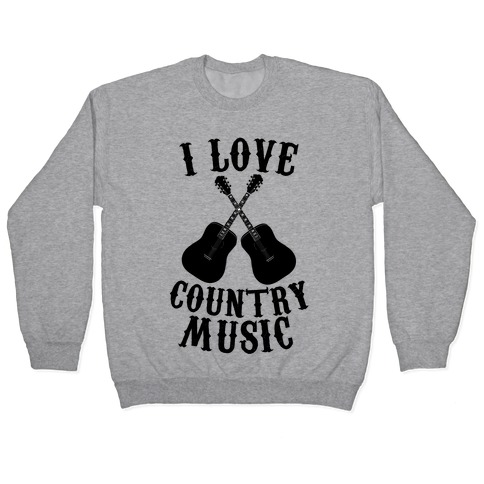 I Love Country Music Pullover