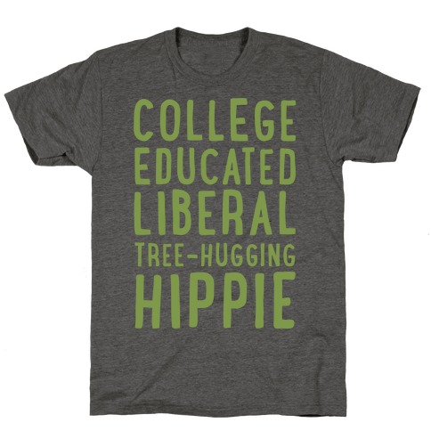 College Educated Liberal Tree-hugging Hippie T-Shirt