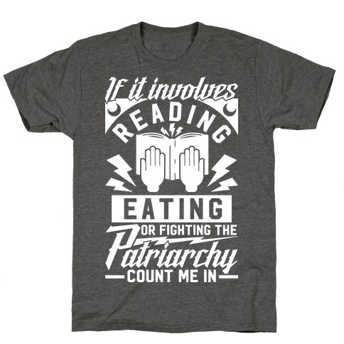 If It Involves Reading Eating or Fighting the Patriarchy T-Shirt