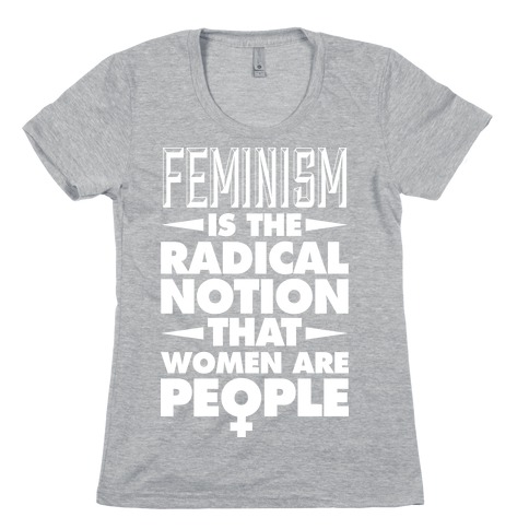 FEMINISM: A Radical Notion Womens T-Shirt