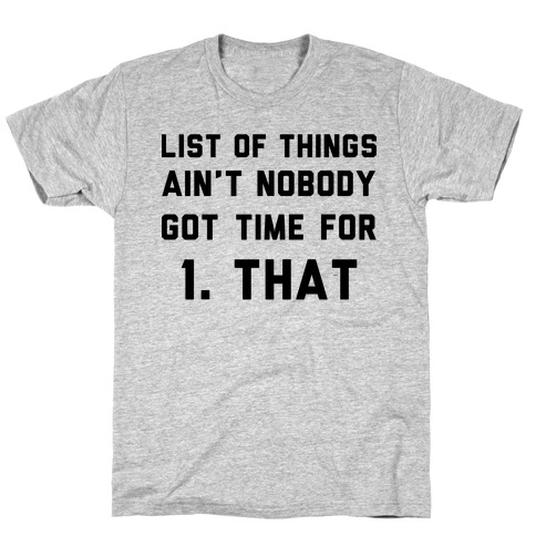 List of Things Ain't Nobody Got Time For T-Shirt