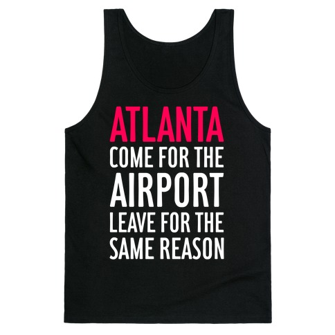 Atlanta: Come For The Airport Tank Top