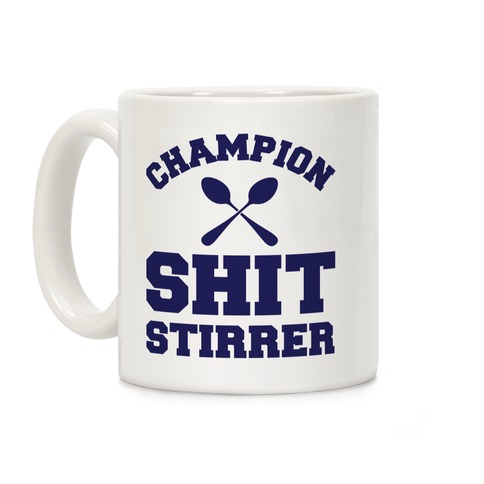 Champion Shit Stirrer Coffee Mug