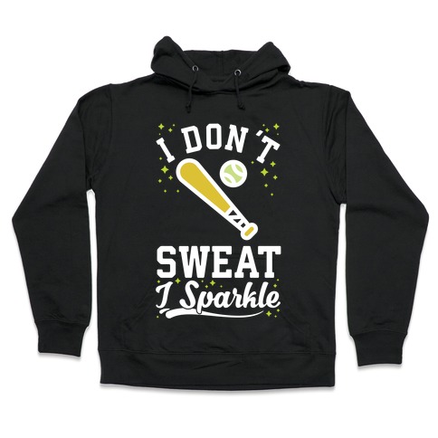 I Don't Sweat I Sparkle Softball Hooded Sweatshirt