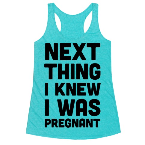 Next Thing I Knew I Was Pregnant Racerback Tank Top