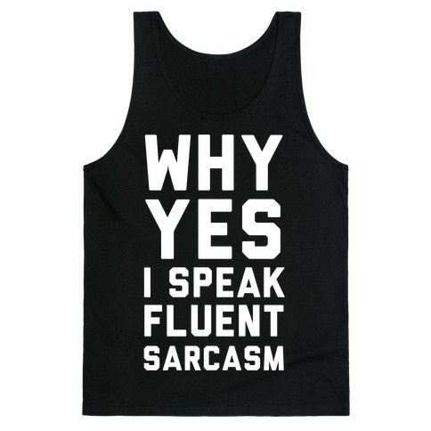 Why Yes I Speak Fluent Sarcasm Tank Top