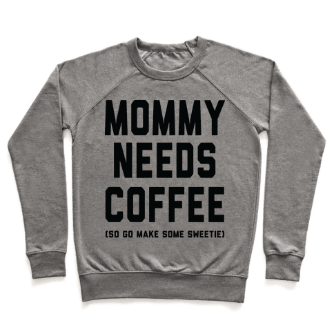 Mommy Needs Coffee - Crewneck Sweatshirt - HUMAN