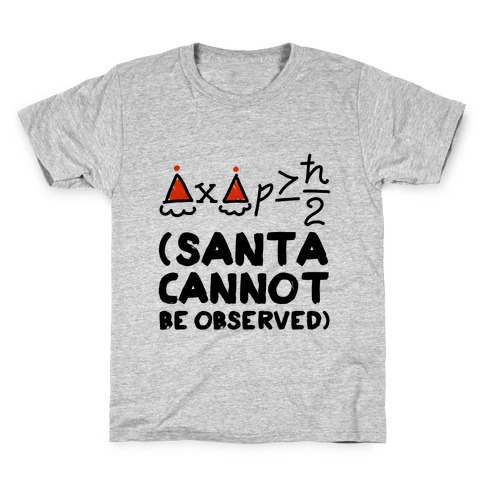Santa Cannot Be Observed (Holiday Uncertainty Principle) Kids T-Shirt