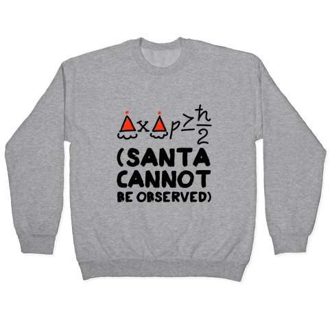 Santa Cannot Be Observed (Holiday Uncertainty Principle) Pullover