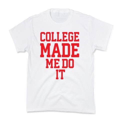 College Made Me Do It Kids T-Shirt