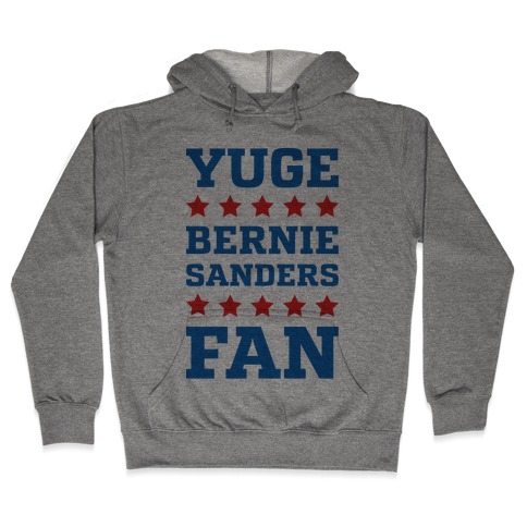 Yuge Bernie Sanders Fan Hooded Sweatshirt