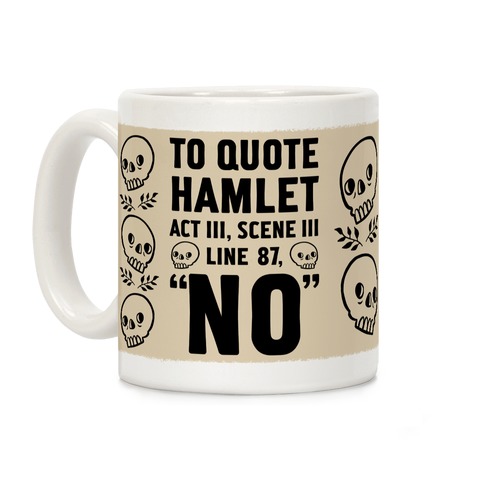 To Quote Hamlet Act III, Scene iii Line 87,"No" Coffee Mug
