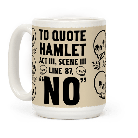 To Quote Hamlet Act III, Scene iii Line 87,"No" - Mugs - HUMAN