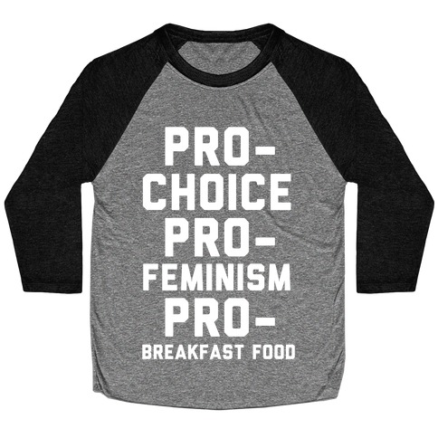 Pro-Choice Pro-Feminism Pro-Breakfast Food Baseball Tee