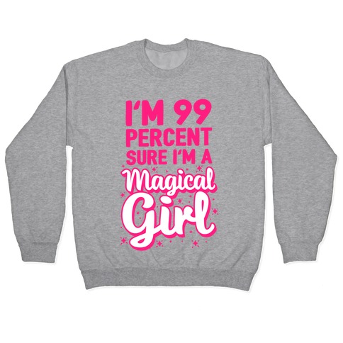 I'm 99 Percent Sure I'm a Magical Girl Pullover