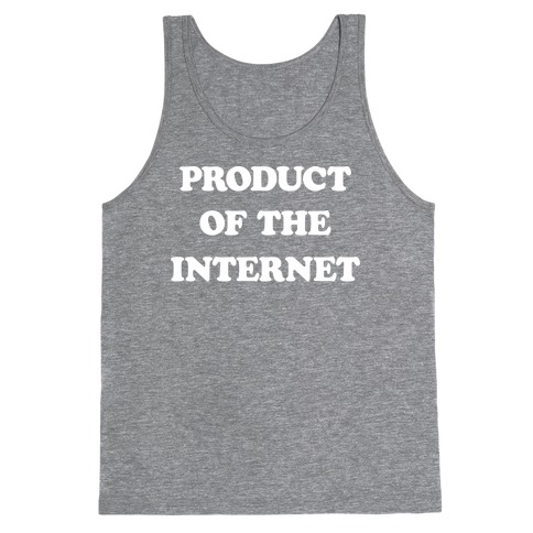 Product Of The Internet Tank Top