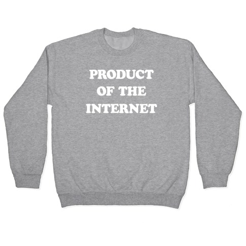 Product Of The Internet Pullover