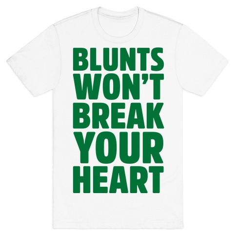Blunts Won't Break Your Heart T-Shirt