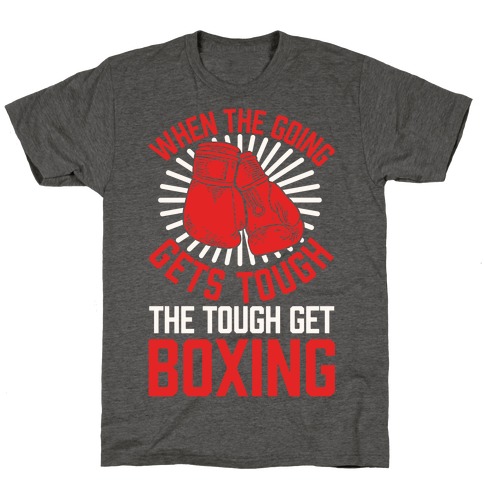 When The Going Gets Tough The Tough Get Boxing T-Shirt