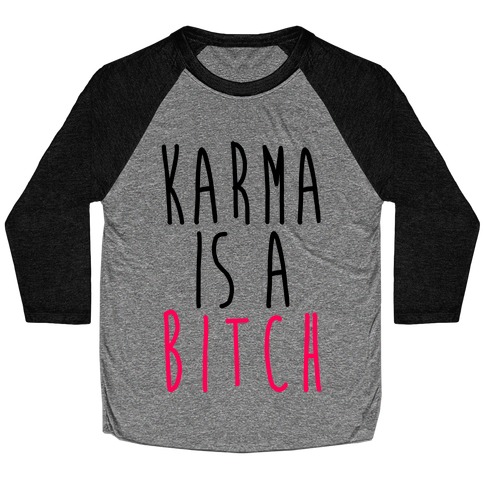 Karma Is A Bitch Baseball Tee