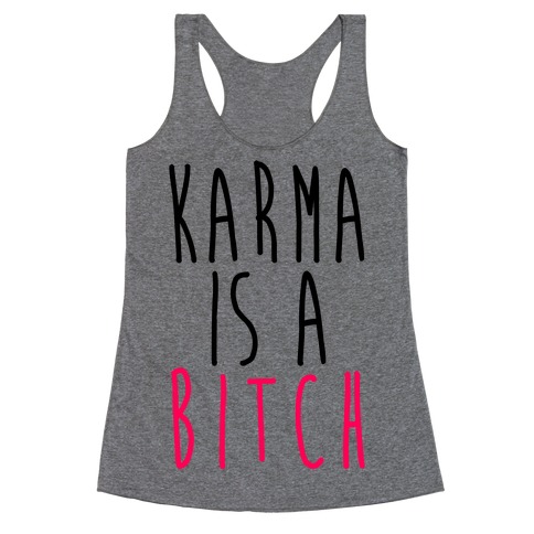 Karma Is A Bitch Racerback Tank Top