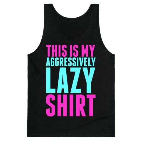 Aggressively Lazy Tank Top