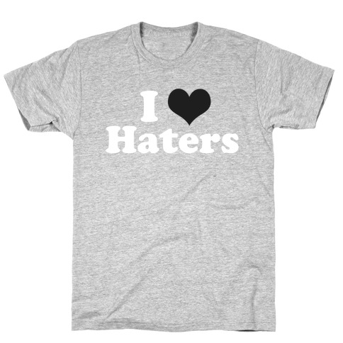 I (HEART) Haters T-Shirt