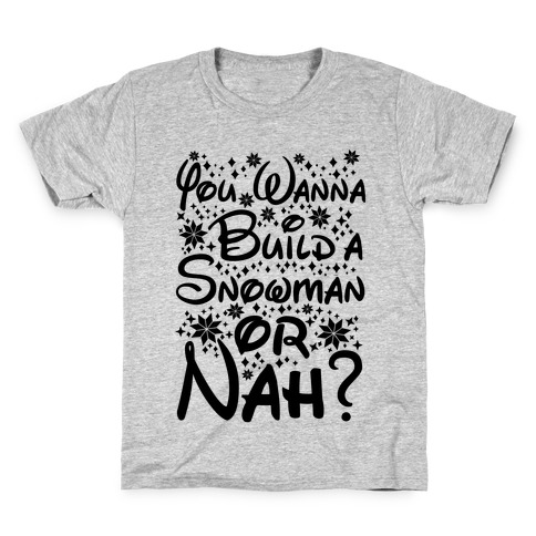 Do You Want to Build a Snowman or Nah? Kids T-Shirt