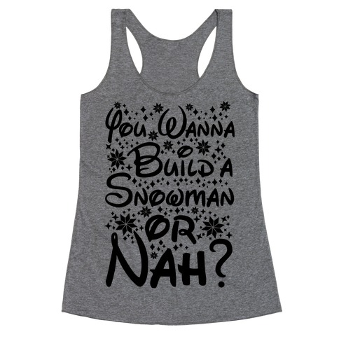 Do You Want to Build a Snowman or Nah? Racerback Tank Top