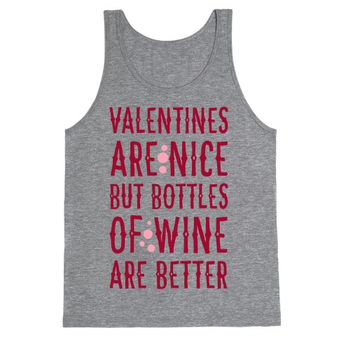 Valentines are Nice but Bottles of Wine are Better Tank Top