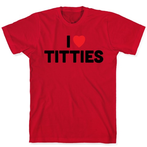 I heart titties T-Shirts