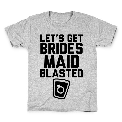 Let's Get Bridesmaid Blasted Kids T-Shirt