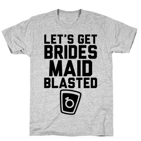 Let's Get Bridesmaid Blasted T-Shirt