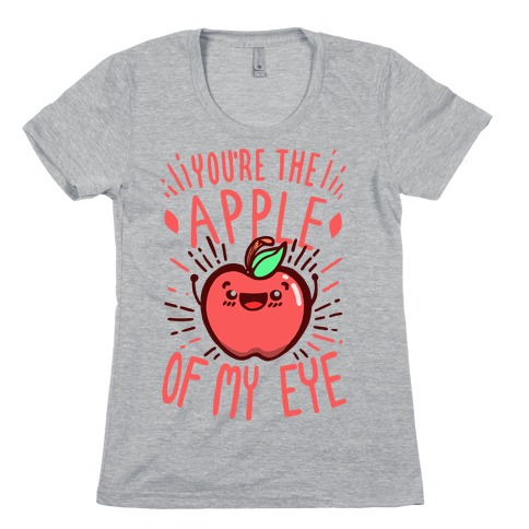 You're the Apple of My Eye Womens T-Shirt